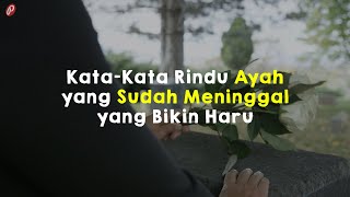 Kata-Kata Rindu Ayah yang Sudah Meninggal yang Bikin Haru