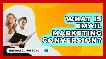What Is Email Marketing Conversion? - BusinessGuide360.com