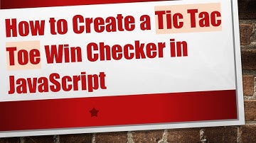 How to Create a Tic Tac Toe Win Checker in JavaScript
