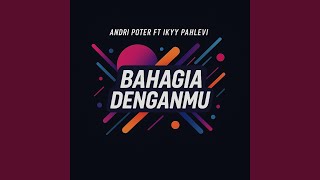 Bahagia Denganmu (feat. Ikyy Pahlevii)