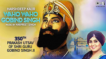 Waho Waho Gobind Singh by Harshdeep Kaur | Guru Gobind Singh Ji Shabad | Harpreet Singh