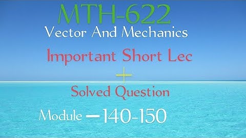 MTH622   Module 140-150 short lec