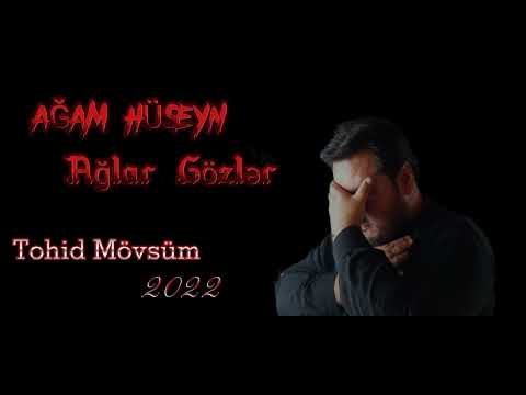 Tohid Mövsüm - Ağlar gözlər (Ağam Hüseyn) #2022