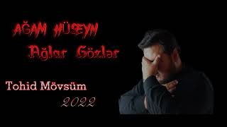 Tohid Mövsüm - Ağlar gözlər (Ağam Hüseyn) #2022