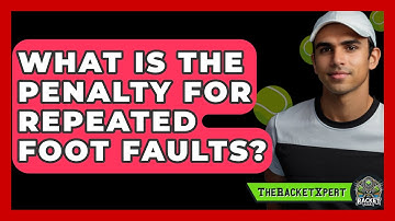 What Is The Penalty For Repeated Foot Faults? - The Racket Xpert