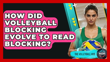 How Did Volleyball Blocking Evolve To Read Blocking? - The Volleyball Hub