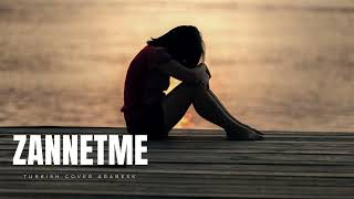 Zannetme - Turkish Cover Arabesk Ai̇ Müzik