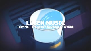 Toby Mai - MY EYE$ (SLOWED & REVERB)