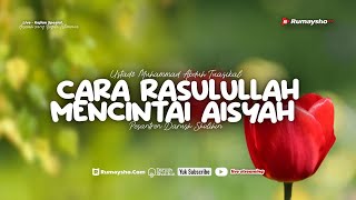 Cara Rasulullah Mencintai Aisyah - Ustadz Dr. Muhammad Abduh Tuasikal, M.Sc.