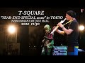 T-SQUARE “YEAR-END SPECIAL 2020” at NIHONBASHI MITSUI HALL / December 30,2020 【for J-LODlive】