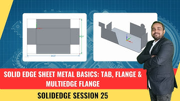 Solid Edge Sheet Metal Basics Tab, Flange & MultiEdge Flange | Session 25