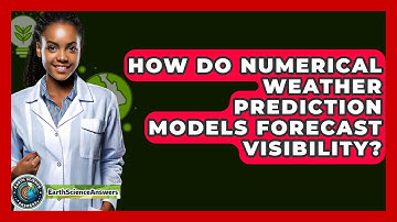 How Do Numerical Weather Prediction Models Forecast Visibility? - Earth Science Answers