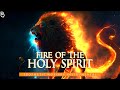 Fire of the holy spirit  prophetic warfare prayer instrumental