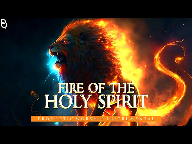 Fire Of The Holy Spirit | Prophetic Warfare Prayer Instrumental class=