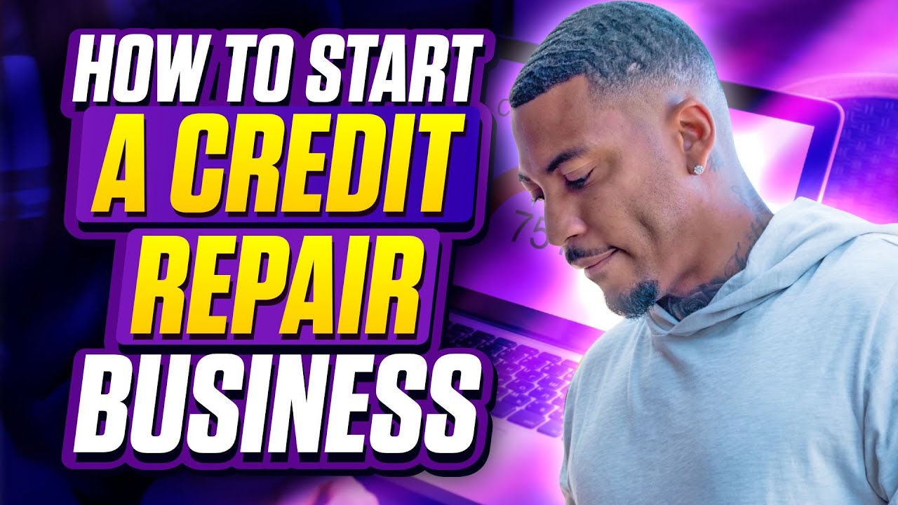 HOW TO START A CREDIT REPAIR BUSINESS FROM SCRATCH - YouTube