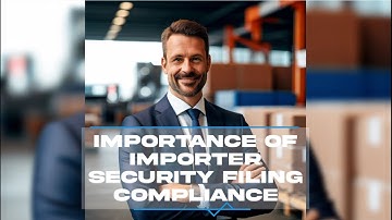 Importance of Importer Security Filing Compliance