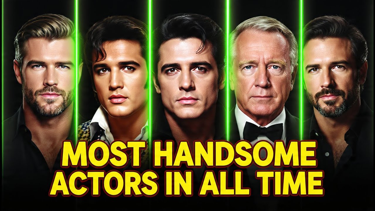 Most Handsome Actors of All Time 