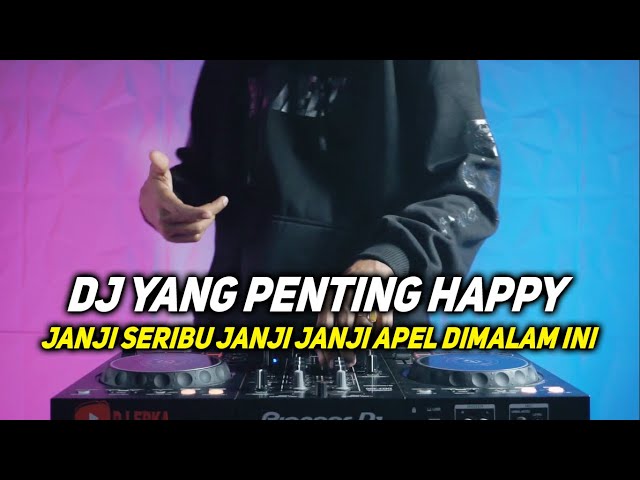 DJ YANG PENTING HAPPY VIRAL TIKTOK | DJ JANJI SERIBU JANJI JANJI APEL DIMALAM INI REMIX FULL BASS class=