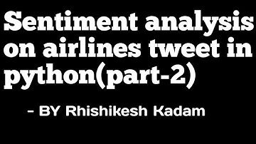 Sentiment analysis on US airline tweets data in python part -2| jupyter notebook | part - 2