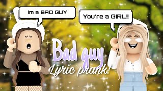 BAD GUY || LYRIC PRANK || ROBLOX✧˖*°࿐