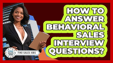 How To Answer Behavioral Sales Interview Questions? - Find Sales Jobs