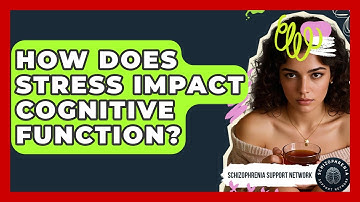 How Does Stress Impact Cognitive Function? - Schizophrenia Support Network
