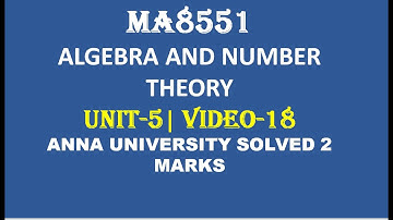 ANNA UNIVERSITY SOLVED 2 MARKS - ALGEBRA AND NUMBER THEORY- UNIT-5- VIDEO-18