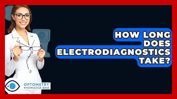 How Long Does Electrodiagnostics Take? - Optometry Knowledge Base