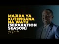 LIFE WISDOM : MAJIRA YA KUTENGANA NA WATU - JOEL NANAUKA