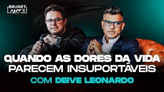 DEIVE LEONARDO | A estratégia para suportar as piores dores da vida - BrunetCast