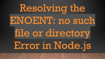 Resolving the ENOENT: no such file or directory Error in Node.js
