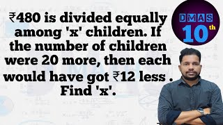 480 is divided equally among x children If the number of children were 20 more then each got 12 less
