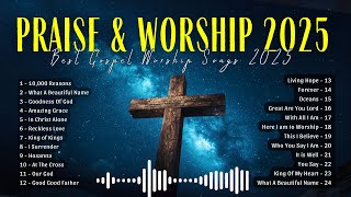 Praise and Worship Songs 2025 ✝️ Soak in His Presence Nonstop 🙌 Nonstop Worship 2025