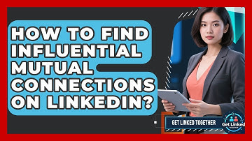 How To Find Influential Mutual Connections On LinkedIn? - Get Linked Together