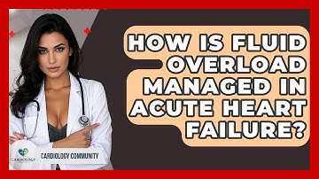 How Is Fluid Overload Managed In Acute Heart Failure? - Cardiology Community