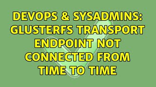 Famous DevOps & SysAdmins: GlusterFS Transport endpoint not connected from time to time Profile