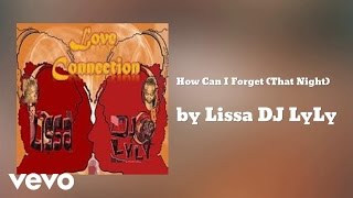 Lissa DJ LyLy - How Can I Forget (That Night) (AUDIO) ft. Gene Williams