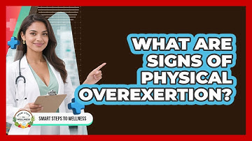 What Are Signs Of Physical Overexertion?