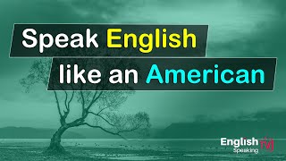 American speaking English conversation practice  Speak English like an American