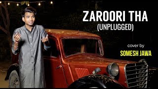 Zaroori Tha (Unplugged) | cover by Somesh Jawa | Rahat Fateh Ali Khan chords