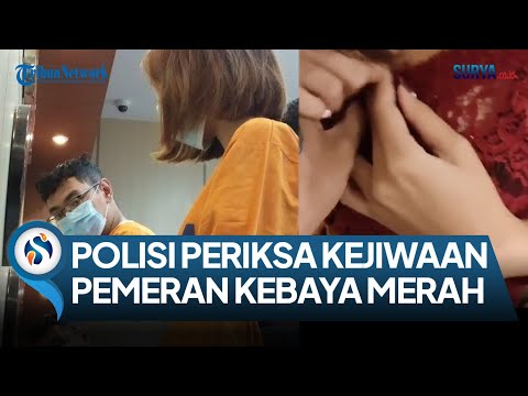 POLISI PERIKSA KEJIWAAN DUA PEMERAN VIDEO KEBAYA MERAH, UPAYA MEMASTIKAN FAKTA \