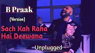 B Praak : Sach Kah Raha Hai Deewana Ek Din Use Bhula Dunga B Praak Unplugged Song Blackwood