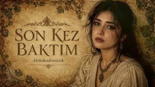 Abdulkadirmüzik - Son Kez Baktım Modern Turkish Arabesk / Trap Pop / Emotional Cinematic