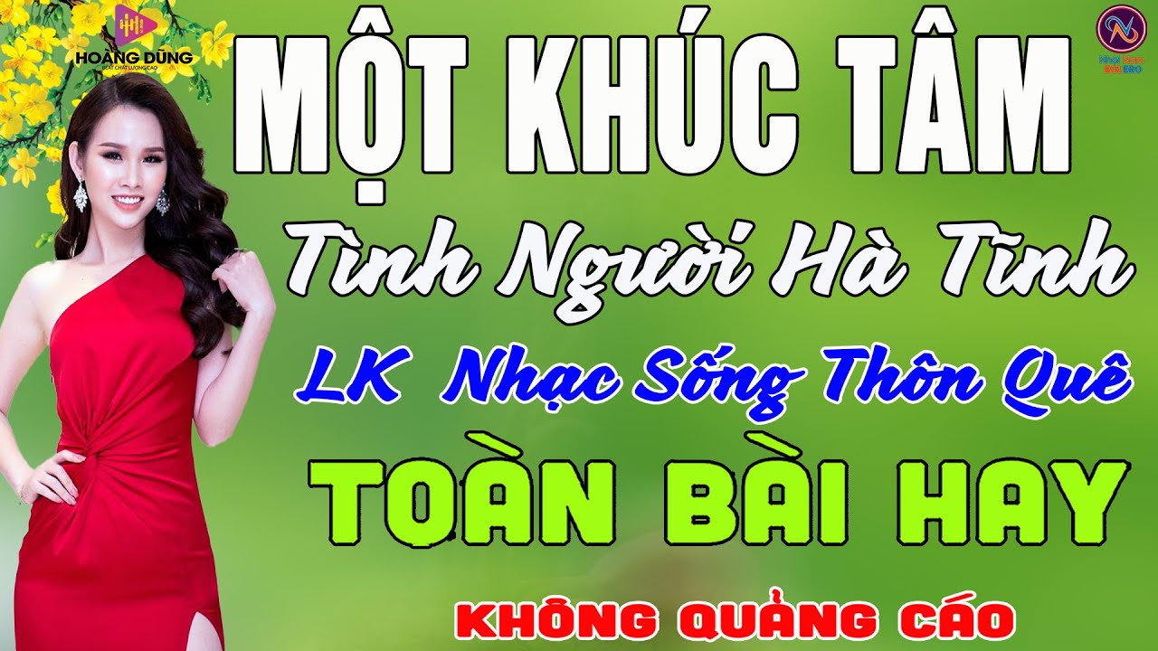 MỘT KHÚC TÂM Tình Người Hà Tĩnh❤LK Nhạc Sống Thôn Quê Không Quảng Cáo❤TOÀN BÀI HAY NHẤT Phê Mãn Nhãn