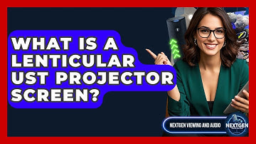 What Is A Lenticular UST Projector Screen? - NextGen Viewing and Audio