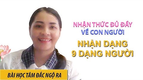 9 DẠNG NGƯỜI CẦN  BIẾT TRONG CUỘC ĐỜI ĐỂ KHÔNG HỐI TIẾC  | TRƯƠNG THỊ KIM LY