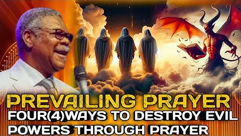 FOUR(4) WAYS TO DESTROY EVIL POWERS THROUGH PRAYERS BY REV MOSY MADUGBA 