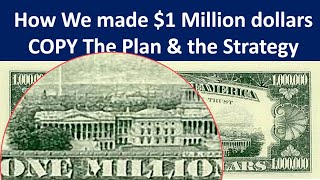 Copy our Plan: How We made 1 million Dollars. The mental preparation. The Plan. The Strategy