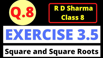 Q.8 - Exercise 3.5 - Chapter 3 Squares and Square Roots - R D Sharma Class 8 Math Solutions