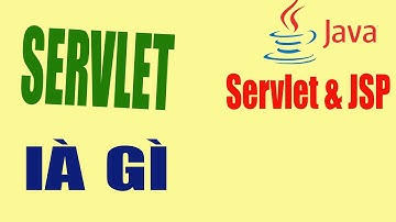 Servlet là gì? Cách tạo Servlet? | Servlet and JSP tutorial